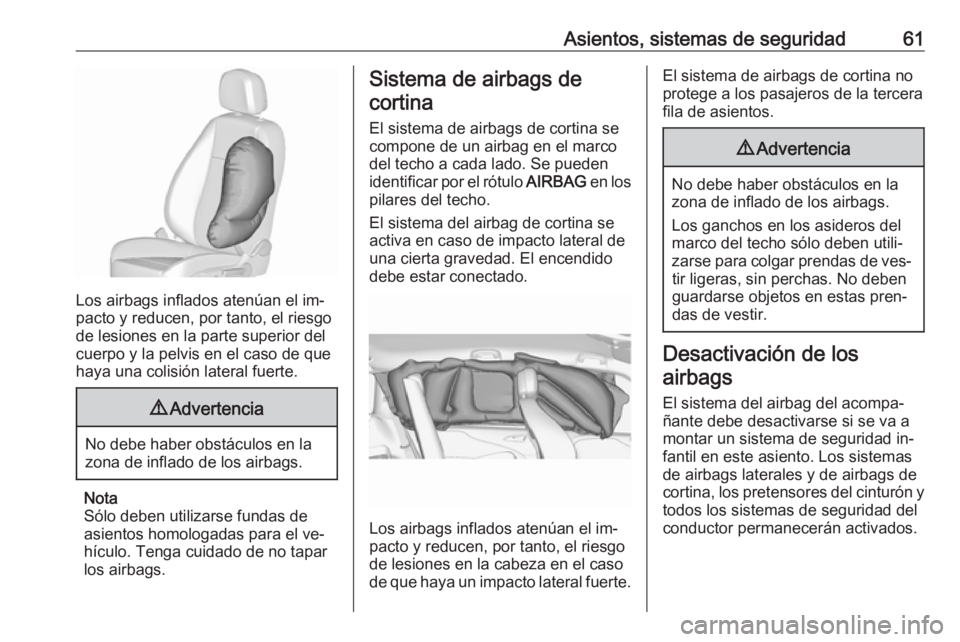 OPEL ZAFIRA C 2016.5  Manual de Instrucciones (in Spanish) Asientos, sistemas de seguridad61
Los airbags inflados atenúan el im‐
pacto y reducen, por tanto, el riesgo
de lesiones en la parte superior del
cuerpo y la pelvis en el caso de que
haya una colisi