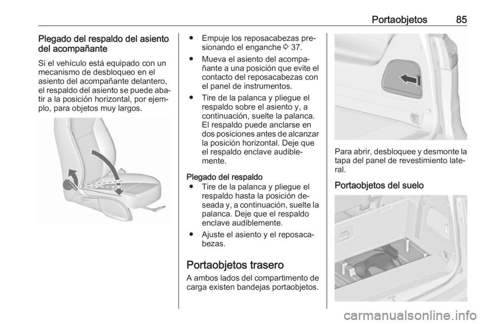 OPEL ZAFIRA C 2016.5  Manual de Instrucciones (in Spanish) Portaobjetos85Plegado del respaldo del asiento
del acompañante
Si el vehículo está equipado con un
mecanismo de desbloqueo en el
asiento del acompañante delantero,
el respaldo del asiento se puede