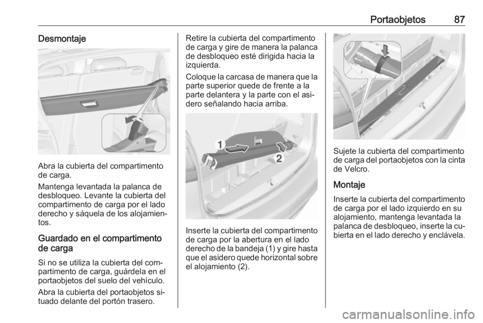 OPEL ZAFIRA C 2016.5  Manual de Instrucciones (in Spanish) Portaobjetos87Desmontaje
Abra la cubierta del compartimento
de carga.
Mantenga levantada la palanca de
desbloqueo. Levante la cubierta del
compartimento de carga por el lado derecho y sáquela de los 