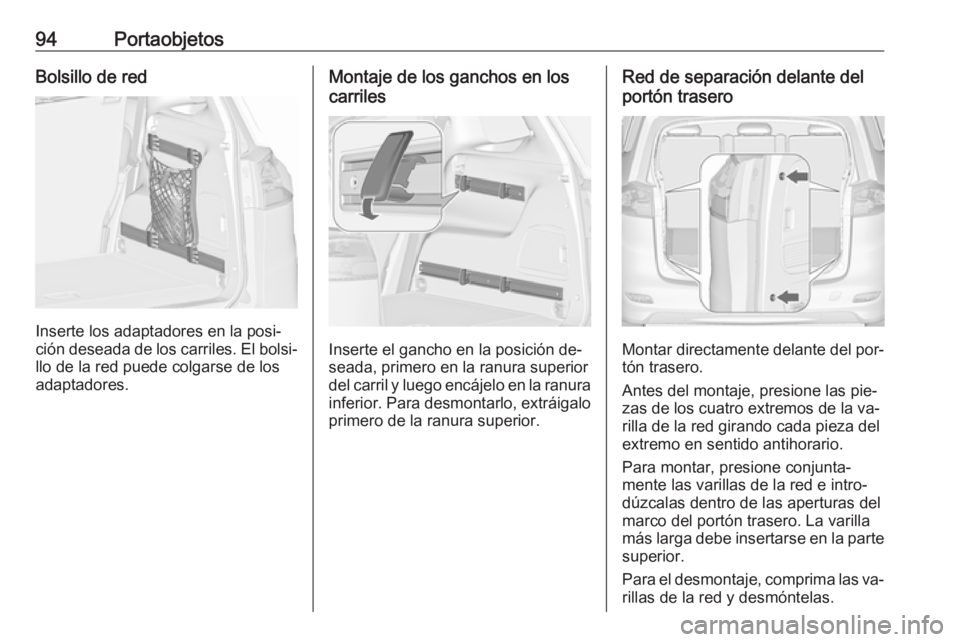 OPEL ZAFIRA C 2016.5  Manual de Instrucciones (in Spanish) 94PortaobjetosBolsillo de red
Inserte los adaptadores en la posi‐
ción deseada de los carriles. El bolsi‐
llo de la red puede colgarse de los adaptadores.
Montaje de los ganchos en los
carriles
I