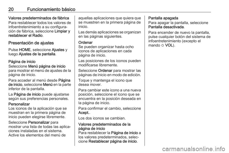OPEL ZAFIRA C 2017 Manual de infoentretenimiento (in Spanish) 20Funcionamiento básicoValores predeterminados de fábrica
Para restablecer todos los valores de infoentretenimiento a su configura‐
ción de fábrica, seleccione Limpiar y
restablecer el Radio .
OPEL ZAFIRA C 2017 Manual de infoentretenimiento (in Spanish) 20Funcionamiento básicoValores predeterminados de fábrica
Para restablecer todos los valores de infoentretenimiento a su configura‐
ción de fábrica, seleccione Limpiar y
restablecer el Radio .