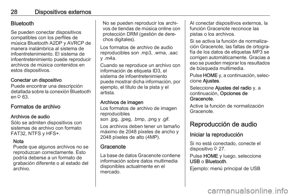 OPEL ZAFIRA C 2017  Manual de infoentretenimiento (in Spanish) 28Dispositivos externosBluetoothSe pueden conectar dispositivos
compatibles con los perfiles de
música Bluetooth A2DP y AVRCP de
manera inalámbrica al sistema de
infoentretenimiento. El sistema de
i