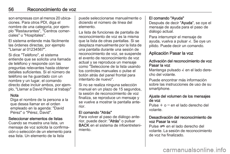 OPEL ZAFIRA C 2017  Manual de infoentretenimiento (in Spanish) 56Reconocimiento de vozson empresas con al menos 20 ubica‐
ciones. Para otros PDI, diga el
nombre de una categoría, por ejem‐
plo "Restaurantes", "Centros comer‐
ciales" u " OPEL ZAFIRA C 2017  Manual de infoentretenimiento (in Spanish) 56Reconocimiento de vozson empresas con al menos 20 ubica‐
ciones. Para otros PDI, diga el
nombre de una categoría, por ejem‐
plo "Restaurantes", "Centros comer‐
ciales" u "