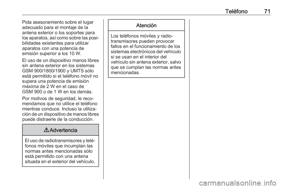 OPEL ZAFIRA C 2017  Manual de infoentretenimiento (in Spanish) Teléfono71Pida asesoramiento sobre el lugar
adecuado para el montaje de la
antena exterior o los soportes para
los aparatos, así como sobre las posi‐
bilidades existentes para utilizar
aparatos co OPEL ZAFIRA C 2017  Manual de infoentretenimiento (in Spanish) Teléfono71Pida asesoramiento sobre el lugar
adecuado para el montaje de la
antena exterior o los soportes para
los aparatos, así como sobre las posi‐
bilidades existentes para utilizar
aparatos co
