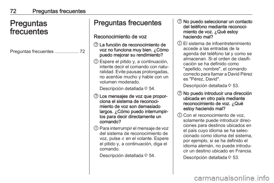 OPEL ZAFIRA C 2017  Manual de infoentretenimiento (in Spanish) 72Preguntas frecuentesPreguntas
frecuentesPreguntas frecuentes ..................72Preguntas frecuentes
Reconocimiento de voz? La función de reconocimiento de
voz no funciona muy bien. ¿Cómo
puedo  OPEL ZAFIRA C 2017  Manual de infoentretenimiento (in Spanish) 72Preguntas frecuentesPreguntas
frecuentesPreguntas frecuentes ..................72Preguntas frecuentes
Reconocimiento de voz? La función de reconocimiento de
voz no funciona muy bien. ¿Cómo
puedo