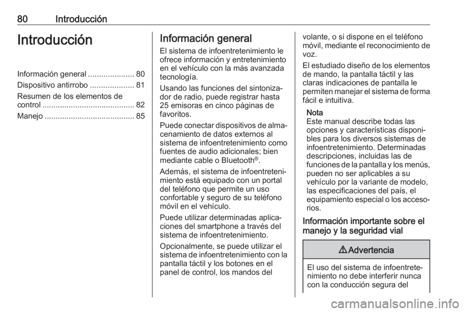 OPEL ZAFIRA C 2017  Manual de infoentretenimiento (in Spanish) 80IntroducciónIntroducciónInformación general.....................80
Dispositivo antirrobo ....................81
Resumen de los elementos de
control .......................................... 82
M OPEL ZAFIRA C 2017  Manual de infoentretenimiento (in Spanish) 80IntroducciónIntroducciónInformación general.....................80
Dispositivo antirrobo ....................81
Resumen de los elementos de
control .......................................... 82
M