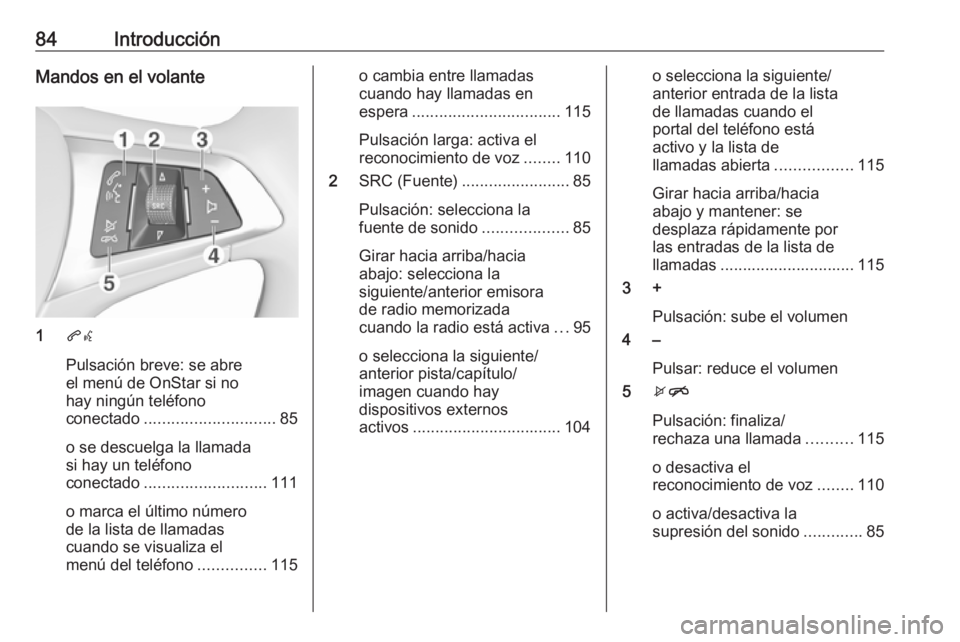 OPEL ZAFIRA C 2017  Manual de infoentretenimiento (in Spanish) 84IntroducciónMandos en el volante
1qw
Pulsación breve: se abre
el menú de OnStar si no
hay ningún teléfono
conectado ............................. 85
o se descuelga la llamada
si hay un teléfon OPEL ZAFIRA C 2017  Manual de infoentretenimiento (in Spanish) 84IntroducciónMandos en el volante
1qw
Pulsación breve: se abre
el menú de OnStar si no
hay ningún teléfono
conectado ............................. 85
o se descuelga la llamada
si hay un teléfon