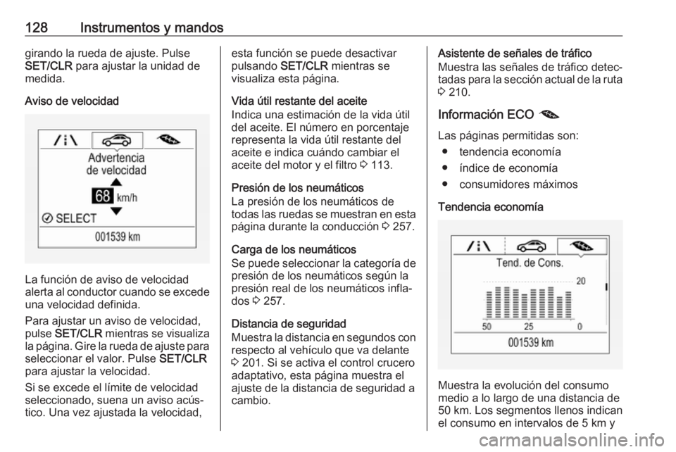 OPEL ZAFIRA C 2017 Manual de Instrucciones (in Spanish) 128Instrumentos y mandosgirando la rueda de ajuste. Pulse
SET/CLR para ajustar la unidad de
medida.
Aviso de velocidad
La función de aviso de velocidad
alerta al conductor cuando se excede
una veloc OPEL ZAFIRA C 2017 Manual de Instrucciones (in Spanish) 128Instrumentos y mandosgirando la rueda de ajuste. Pulse
SET/CLR para ajustar la unidad de
medida.
Aviso de velocidad
La función de aviso de velocidad
alerta al conductor cuando se excede
una veloc