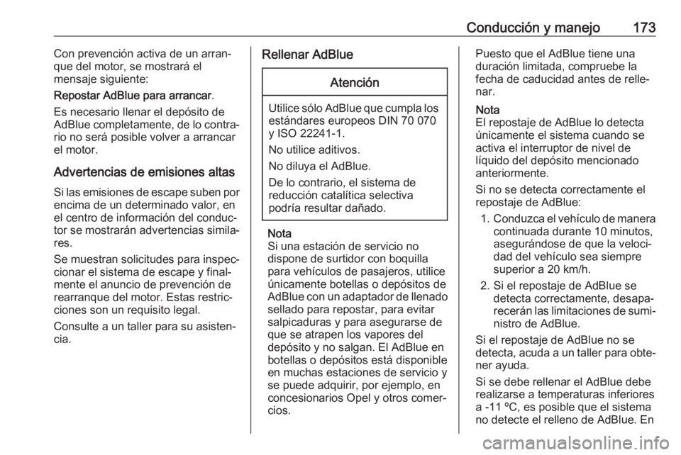 OPEL ZAFIRA C 2017 Manual de Instrucciones (in Spanish) Conducción y manejo173Con prevención activa de un arran‐
que del motor, se mostrará el
mensaje siguiente:
Repostar AdBlue para arrancar .
Es necesario llenar el depósito de AdBlue completamente, OPEL ZAFIRA C 2017 Manual de Instrucciones (in Spanish) Conducción y manejo173Con prevención activa de un arran‐
que del motor, se mostrará el
mensaje siguiente:
Repostar AdBlue para arrancar .
Es necesario llenar el depósito de AdBlue completamente,