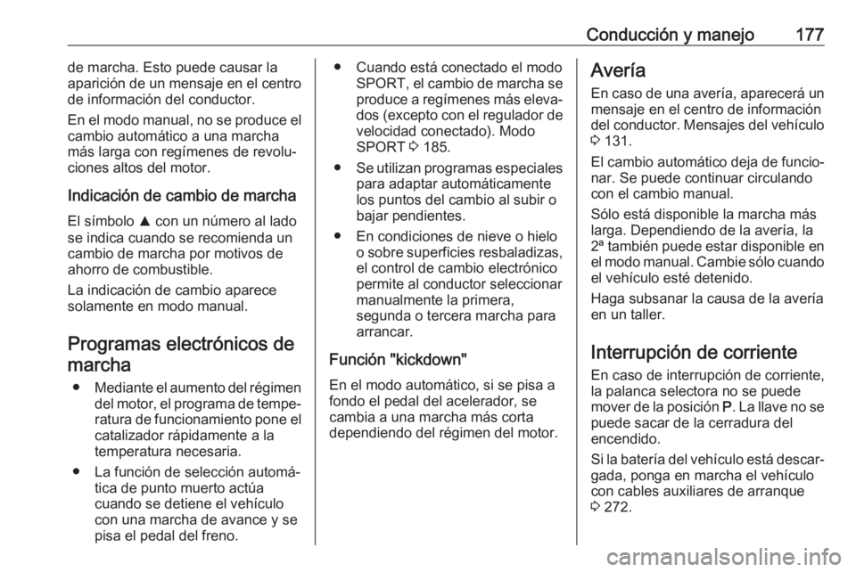 OPEL ZAFIRA C 2017 Manual de Instrucciones (in Spanish) Conducción y manejo177de marcha. Esto puede causar la
aparición de un mensaje en el centro
de información del conductor.
En el modo manual, no se produce el
cambio automático a una marcha
más lar OPEL ZAFIRA C 2017 Manual de Instrucciones (in Spanish) Conducción y manejo177de marcha. Esto puede causar la
aparición de un mensaje en el centro
de información del conductor.
En el modo manual, no se produce el
cambio automático a una marcha
más lar
