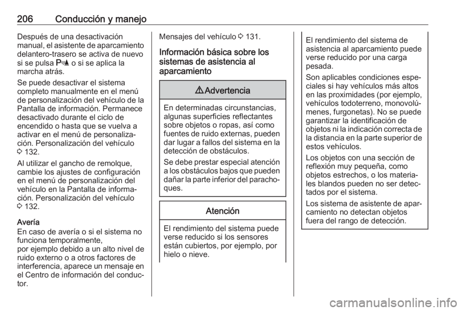 OPEL ZAFIRA C 2017 Manual de Instrucciones (in Spanish) 206Conducción y manejoDespués de una desactivación
manual, el asistente de aparcamiento delantero-trasero se activa de nuevo
si se pulsa r o si se aplica la
marcha atrás.
Se puede desactivar el s OPEL ZAFIRA C 2017 Manual de Instrucciones (in Spanish) 206Conducción y manejoDespués de una desactivación
manual, el asistente de aparcamiento delantero-trasero se activa de nuevo
si se pulsa r o si se aplica la
marcha atrás.
Se puede desactivar el s