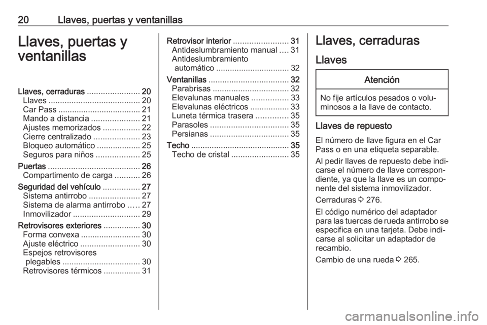 OPEL ZAFIRA C 2017  Manual de Instrucciones (in Spanish) 20Llaves, puertas y ventanillasLlaves, puertas y
ventanillasLlaves, cerraduras .......................20
Llaves ........................................ 20
Car Pass ...................................