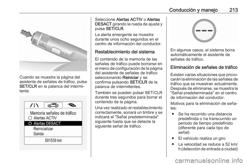 OPEL ZAFIRA C 2017 Manual de Instrucciones (in Spanish) Conducción y manejo213
Cuando se muestre la página del
asistente de señales de tráfico, pulse SET/CLR en la palanca del intermi‐
tente.
Seleccione Alertas ACTIV o Alertas
DESACT girando la r OPEL ZAFIRA C 2017 Manual de Instrucciones (in Spanish) Conducción y manejo213
Cuando se muestre la página del
asistente de señales de tráfico, pulse SET/CLR en la palanca del intermi‐
tente.
Seleccione Alertas ACTIV o Alertas
DESACT girando la r