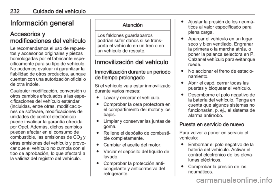 OPEL ZAFIRA C 2017 Manual de Instrucciones (in Spanish) 232Cuidado del vehículoInformación general
Accesorios y
modificaciones del vehículo
Le recomendamos el uso de repues‐
tos y accesorios originales y piezas
homologadas por el fabricante espe‐
c OPEL ZAFIRA C 2017 Manual de Instrucciones (in Spanish) 232Cuidado del vehículoInformación general
Accesorios y
modificaciones del vehículo
Le recomendamos el uso de repues‐
tos y accesorios originales y piezas
homologadas por el fabricante espe‐
c