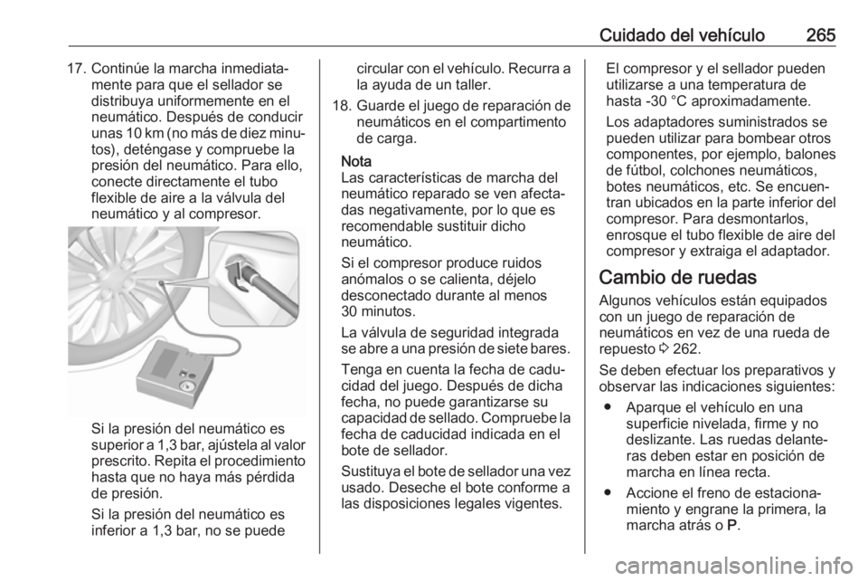OPEL ZAFIRA C 2017 Manual de Instrucciones (in Spanish) Cuidado del vehículo26517. Continúe la marcha inmediata‐mente para que el sellador se
distribuya uniformemente en el
neumático. Después de conducir
unas 10 km (no más de diez minu‐ tos), det OPEL ZAFIRA C 2017 Manual de Instrucciones (in Spanish) Cuidado del vehículo26517. Continúe la marcha inmediata‐mente para que el sellador se
distribuya uniformemente en el
neumático. Después de conducir
unas 10 km (no más de diez minu‐ tos), det