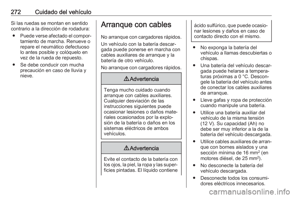 OPEL ZAFIRA C 2017 Manual de Instrucciones (in Spanish) 272Cuidado del vehículoSi las ruedas se montan en sentido
contrario a la dirección de rodadura:
● Puede verse afectado el compor‐
tamiento de marcha. Renueve o
repare el neumático defectuoso
lo OPEL ZAFIRA C 2017 Manual de Instrucciones (in Spanish) 272Cuidado del vehículoSi las ruedas se montan en sentido
contrario a la dirección de rodadura:
● Puede verse afectado el compor‐
tamiento de marcha. Renueve o
repare el neumático defectuoso
lo