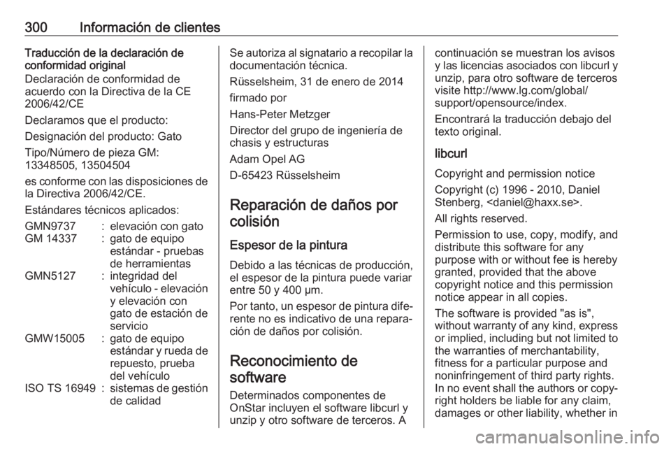 OPEL ZAFIRA C 2017 Manual de Instrucciones (in Spanish) 300Información de clientesTraducción de la declaración de
conformidad original
Declaración de conformidad de
acuerdo con la Directiva de la CE
2006/42/CE
Declaramos que el producto:
Designación d OPEL ZAFIRA C 2017 Manual de Instrucciones (in Spanish) 300Información de clientesTraducción de la declaración de
conformidad original
Declaración de conformidad de
acuerdo con la Directiva de la CE
2006/42/CE
Declaramos que el producto:
Designación d