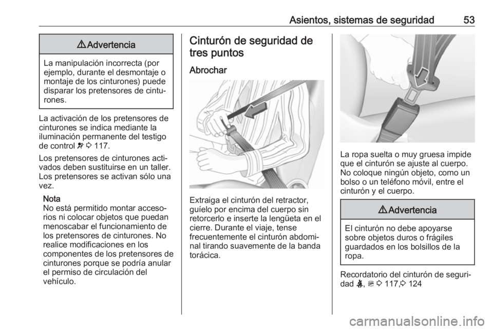 OPEL ZAFIRA C 2017 Manual de Instrucciones (in Spanish) Asientos, sistemas de seguridad539Advertencia
La manipulación incorrecta (por
ejemplo, durante el desmontaje o
montaje de los cinturones) puede
disparar los pretensores de cintu‐
rones.
La activaci OPEL ZAFIRA C 2017 Manual de Instrucciones (in Spanish) Asientos, sistemas de seguridad539Advertencia
La manipulación incorrecta (por
ejemplo, durante el desmontaje o
montaje de los cinturones) puede
disparar los pretensores de cintu‐
rones.
La activaci