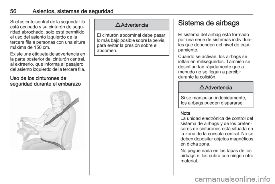 OPEL ZAFIRA C 2017 Manual de Instrucciones (in Spanish) 56Asientos, sistemas de seguridadSi el asiento central de la segunda fila
está ocupado y su cinturón de segu‐
ridad abrochado, solo está permitido
el uso del asiento izquierdo de la
tercera fila OPEL ZAFIRA C 2017 Manual de Instrucciones (in Spanish) 56Asientos, sistemas de seguridadSi el asiento central de la segunda fila
está ocupado y su cinturón de segu‐
ridad abrochado, solo está permitido
el uso del asiento izquierdo de la
tercera fila