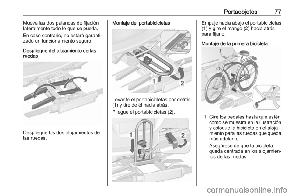 OPEL ZAFIRA C 2017 Manual de Instrucciones (in Spanish) Portaobjetos77Mueva las dos palancas de fijación
lateralmente todo lo que se pueda.
En caso contrario, no estará garanti‐
zado un funcionamiento seguro.
Despliegue del alojamiento de las ruedas
De OPEL ZAFIRA C 2017 Manual de Instrucciones (in Spanish) Portaobjetos77Mueva las dos palancas de fijación
lateralmente todo lo que se pueda.
En caso contrario, no estará garanti‐
zado un funcionamiento seguro.
Despliegue del alojamiento de las ruedas
De
