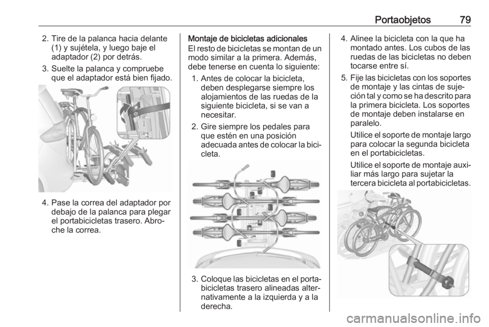 OPEL ZAFIRA C 2017 Manual de Instrucciones (in Spanish) Portaobjetos792. Tire de la palanca hacia delante(1) y sujétela, y luego baje el
adaptador (2) por detrás.
3. Suelte la palanca y compruebe que el adaptador está bien fijado.
4. Pase la correa del OPEL ZAFIRA C 2017 Manual de Instrucciones (in Spanish) Portaobjetos792. Tire de la palanca hacia delante(1) y sujétela, y luego baje el
adaptador (2) por detrás.
3. Suelte la palanca y compruebe que el adaptador está bien fijado.
4. Pase la correa del