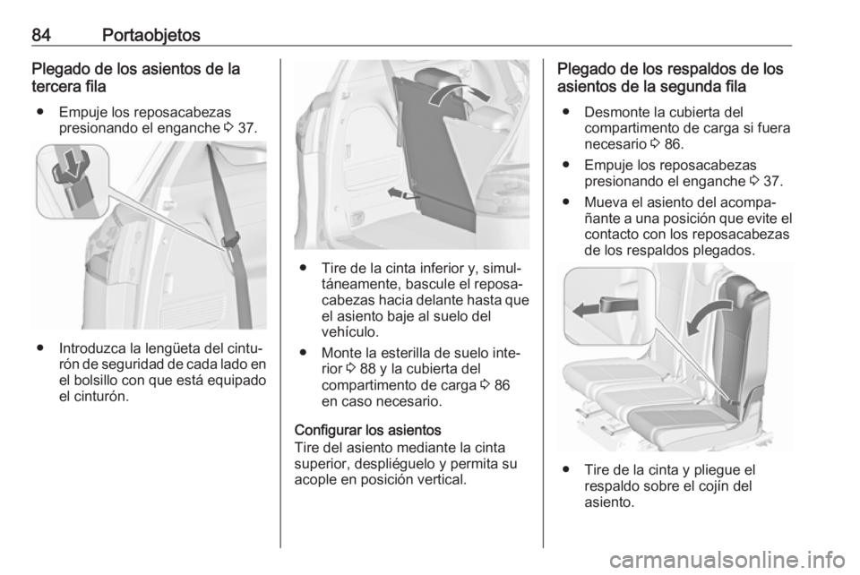 OPEL ZAFIRA C 2017 Manual de Instrucciones (in Spanish) 84PortaobjetosPlegado de los asientos de la
tercera fila
● Empuje los reposacabezas presionando el enganche 3 37.
● Introduzca la lengüeta del cintu‐
rón de seguridad de cada lado en
el bolsi OPEL ZAFIRA C 2017 Manual de Instrucciones (in Spanish) 84PortaobjetosPlegado de los asientos de la
tercera fila
● Empuje los reposacabezas presionando el enganche 3 37.
● Introduzca la lengüeta del cintu‐
rón de seguridad de cada lado en
el bolsi