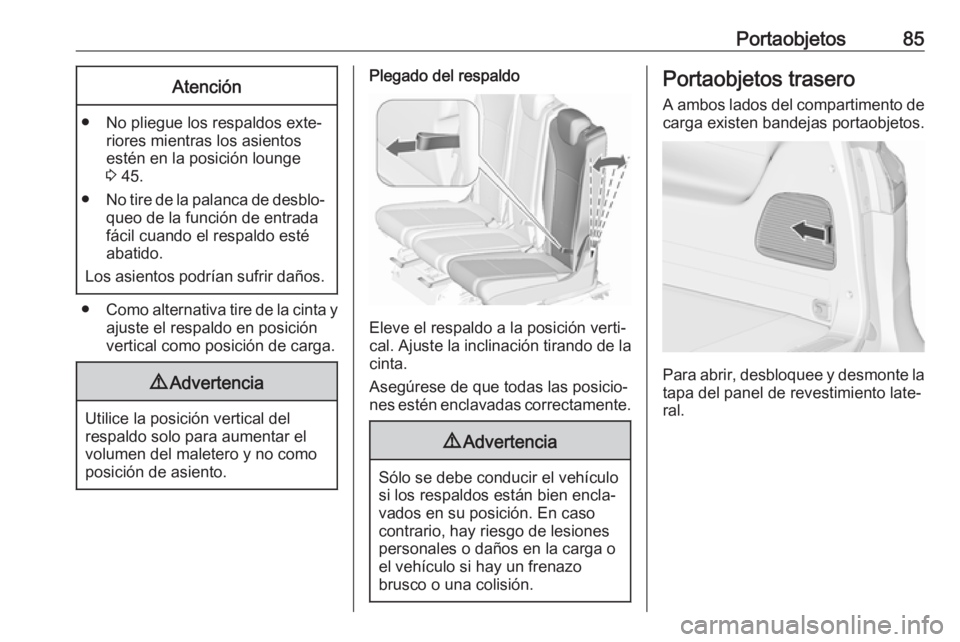 OPEL ZAFIRA C 2017 Manual de Instrucciones (in Spanish) Portaobjetos85Atención
● No pliegue los respaldos exte‐riores mientras los asientos
estén en la posición lounge
3 45.
● No tire de la palanca de desblo‐
queo de la función de entrada
fác OPEL ZAFIRA C 2017 Manual de Instrucciones (in Spanish) Portaobjetos85Atención
● No pliegue los respaldos exte‐riores mientras los asientos
estén en la posición lounge
3 45.
● No tire de la palanca de desblo‐
queo de la función de entrada
fác