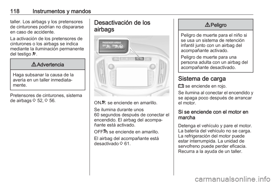 OPEL ZAFIRA C 2017.25 Manual de Instrucciones (in Spanish) 118Instrumentos y mandostaller. Los airbags y los pretensores
de cinturones podrían no dispararse
en caso de accidente.
La activación de los pretensores de
cinturones o los airbags se indica
mediant OPEL ZAFIRA C 2017.25 Manual de Instrucciones (in Spanish) 118Instrumentos y mandostaller. Los airbags y los pretensores
de cinturones podrían no dispararse
en caso de accidente.
La activación de los pretensores de
cinturones o los airbags se indica
mediant