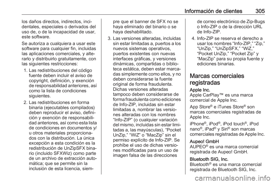 OPEL ZAFIRA C 2017.25 Manual de Instrucciones (in Spanish) Información de clientes305los daños directos, indirectos, inci‐
dentales, especiales o derivados del
uso de, o de la incapacidad de usar, este software.
Se autoriza a cualquiera a usar este softwa OPEL ZAFIRA C 2017.25 Manual de Instrucciones (in Spanish) Información de clientes305los daños directos, indirectos, inci‐
dentales, especiales o derivados del
uso de, o de la incapacidad de usar, este software.
Se autoriza a cualquiera a usar este softwa