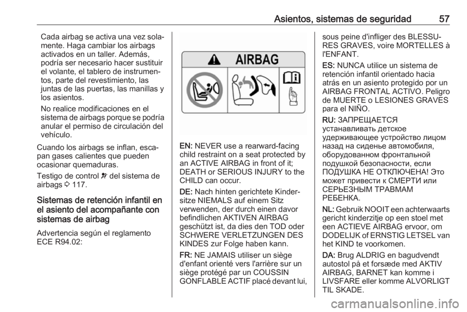 OPEL ZAFIRA C 2017.25  Manual de Instrucciones (in Spanish) Asientos, sistemas de seguridad57Cada airbag se activa una vez sola‐
mente. Haga cambiar los airbags
activados en un taller. Además,
podría ser necesario hacer sustituir
el volante, el tablero de 
