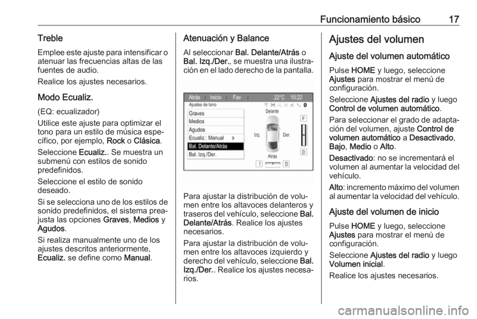 OPEL ZAFIRA C 2017.5  Manual de infoentretenimiento (in Spanish) Funcionamiento básico17Treble
Emplee este ajuste para intensificar o atenuar las frecuencias altas de las
fuentes de audio.
Realice los ajustes necesarios.
Modo Ecualiz.
(EQ: ecualizador)
Utilice est