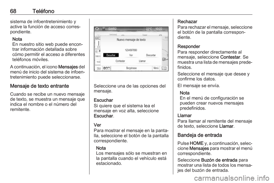 OPEL ZAFIRA C 2017.5 Manual de infoentretenimiento (in Spanish) 68Teléfonosistema de infoentretenimiento y
active la función de acceso corres‐
pondiente.
Nota
En nuestro sitio web puede encon‐
trar información detallada sobre cómo permitir el acceso a dife OPEL ZAFIRA C 2017.5 Manual de infoentretenimiento (in Spanish) 68Teléfonosistema de infoentretenimiento y
active la función de acceso corres‐
pondiente.
Nota
En nuestro sitio web puede encon‐
trar información detallada sobre cómo permitir el acceso a dife