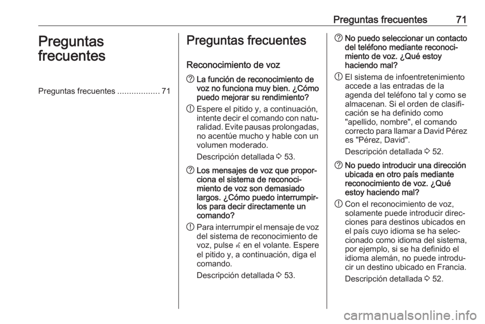 OPEL ZAFIRA C 2017.5 Manual de infoentretenimiento (in Spanish) Preguntas frecuentes71Preguntas
frecuentesPreguntas frecuentes ..................71Preguntas frecuentes
Reconocimiento de voz? La función de reconocimiento de
voz no funciona muy bien. ¿Cómo
puedo OPEL ZAFIRA C 2017.5 Manual de infoentretenimiento (in Spanish) Preguntas frecuentes71Preguntas
frecuentesPreguntas frecuentes ..................71Preguntas frecuentes
Reconocimiento de voz? La función de reconocimiento de
voz no funciona muy bien. ¿Cómo
puedo