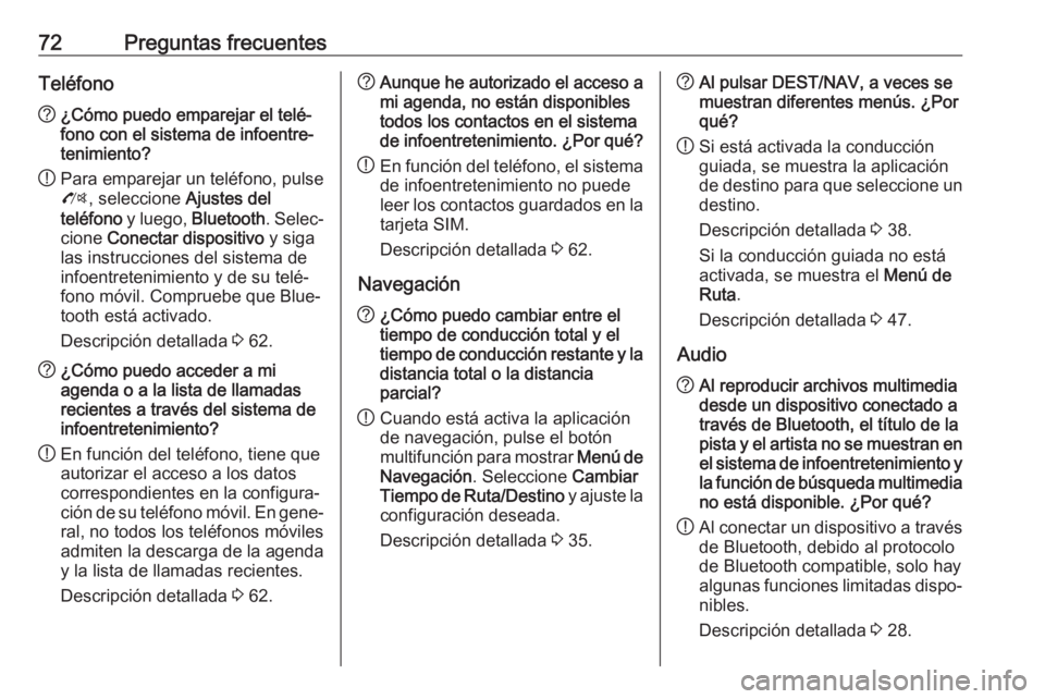 OPEL ZAFIRA C 2017.5 Manual de infoentretenimiento (in Spanish) 72Preguntas frecuentesTeléfono?¿Cómo puedo emparejar el telé‐
fono con el sistema de infoentre‐
tenimiento?
! Para emparejar un teléfono, pulse
O , seleccione Ajustes del
teléfono y luego, OPEL ZAFIRA C 2017.5 Manual de infoentretenimiento (in Spanish) 72Preguntas frecuentesTeléfono?¿Cómo puedo emparejar el telé‐
fono con el sistema de infoentre‐
tenimiento?
! Para emparejar un teléfono, pulse
O , seleccione Ajustes del
teléfono y luego,