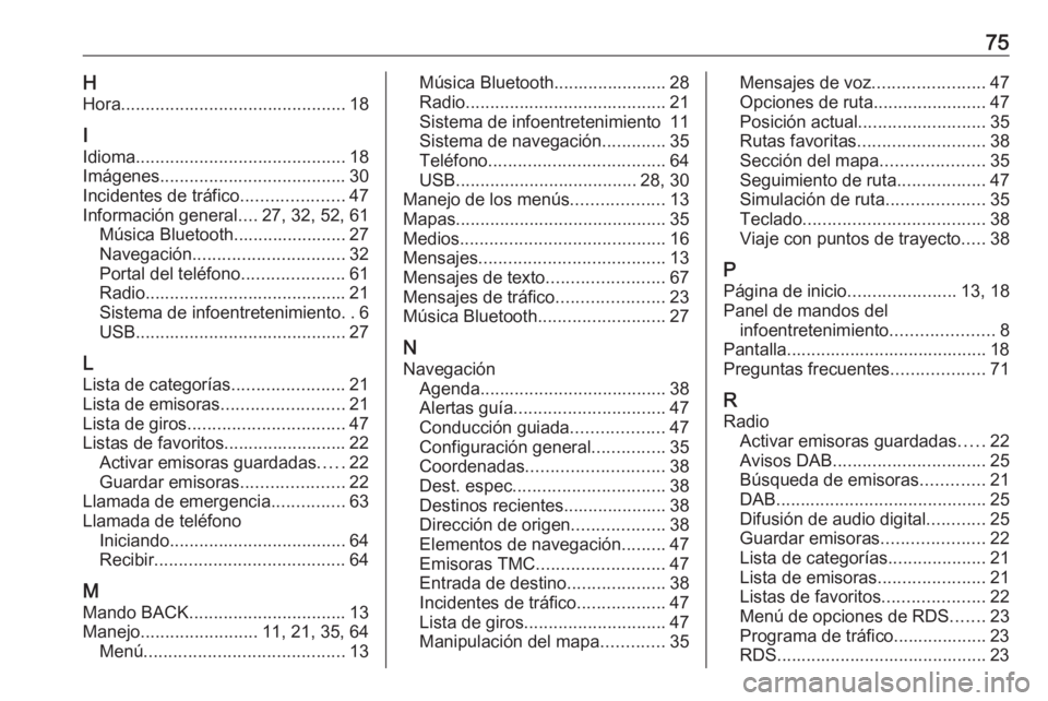 OPEL ZAFIRA C 2017.5 Manual de infoentretenimiento (in Spanish) 75HHora .............................................. 18
I
Idioma ........................................... 18
Imágenes ...................................... 30
Incidentes de tráfico ........... OPEL ZAFIRA C 2017.5 Manual de infoentretenimiento (in Spanish) 75HHora .............................................. 18
I
Idioma ........................................... 18
Imágenes ...................................... 30
Incidentes de tráfico ...........