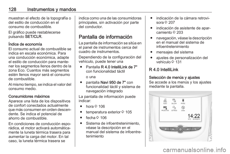 OPEL ZAFIRA C 2017.5 Manual de Instrucciones (in Spanish) 128Instrumentos y mandosmuestran el efecto de la topografía o
del estilo de conducción en el
consumo de combustible.
El gráfico puede restablecerse
pulsando SET/CLR.
Índice de economía
El consum OPEL ZAFIRA C 2017.5 Manual de Instrucciones (in Spanish) 128Instrumentos y mandosmuestran el efecto de la topografía o
del estilo de conducción en el
consumo de combustible.
El gráfico puede restablecerse
pulsando SET/CLR.
Índice de economía
El consum