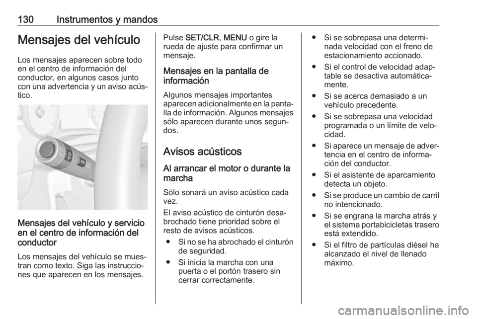 OPEL ZAFIRA C 2017.5 Manual de Instrucciones (in Spanish) 130Instrumentos y mandosMensajes del vehículoLos mensajes aparecen sobre todo
en el centro de información del
conductor, en algunos casos junto
con una advertencia y un aviso acús‐ tico.
Mensajes OPEL ZAFIRA C 2017.5 Manual de Instrucciones (in Spanish) 130Instrumentos y mandosMensajes del vehículoLos mensajes aparecen sobre todo
en el centro de información del
conductor, en algunos casos junto
con una advertencia y un aviso acús‐ tico.
Mensajes