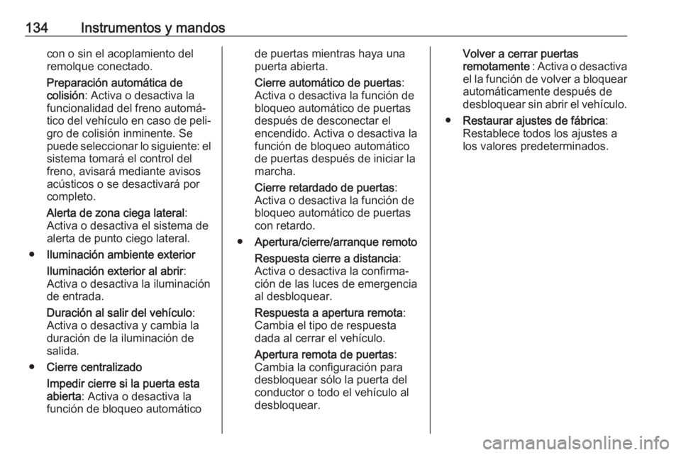 OPEL ZAFIRA C 2017.5 Manual de Instrucciones (in Spanish) 134Instrumentos y mandoscon o sin el acoplamiento del
remolque conectado.
Preparación automática de
colisión : Activa o desactiva la
funcionalidad del freno automá‐
tico del vehículo en caso de OPEL ZAFIRA C 2017.5 Manual de Instrucciones (in Spanish) 134Instrumentos y mandoscon o sin el acoplamiento del
remolque conectado.
Preparación automática de
colisión : Activa o desactiva la
funcionalidad del freno automá‐
tico del vehículo en caso de