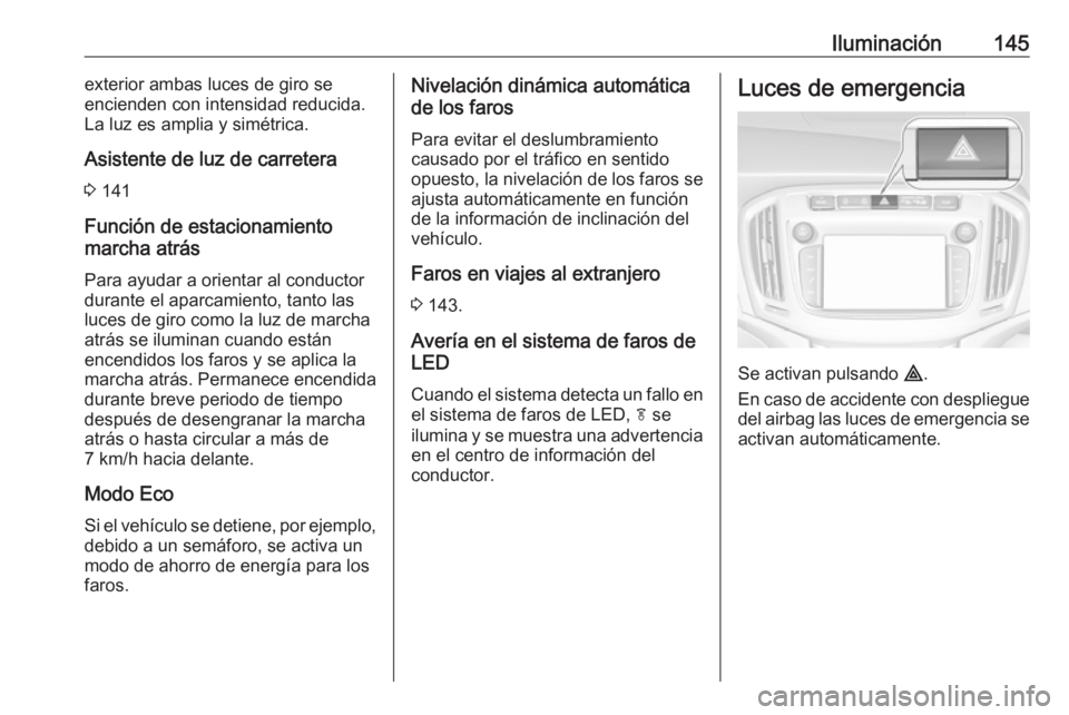 OPEL ZAFIRA C 2017.5 Manual de Instrucciones (in Spanish) Iluminación145exterior ambas luces de giro se
encienden con intensidad reducida.
La luz es amplia y simétrica.
Asistente de luz de carretera
3 141
Función de estacionamiento
marcha atrás
Para ayu OPEL ZAFIRA C 2017.5 Manual de Instrucciones (in Spanish) Iluminación145exterior ambas luces de giro se
encienden con intensidad reducida.
La luz es amplia y simétrica.
Asistente de luz de carretera
3 141
Función de estacionamiento
marcha atrás
Para ayu