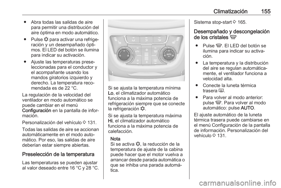 OPEL ZAFIRA C 2017.5 Manual de Instrucciones (in Spanish) Climatización155● Abra todas las salidas de airepara permitir una distribución del
aire óptima en modo automático.
● Pulse n para activar una refrige‐
ración y un desempañado ópti‐ mos OPEL ZAFIRA C 2017.5 Manual de Instrucciones (in Spanish) Climatización155● Abra todas las salidas de airepara permitir una distribución del
aire óptima en modo automático.
● Pulse n para activar una refrige‐
ración y un desempañado ópti‐ mos