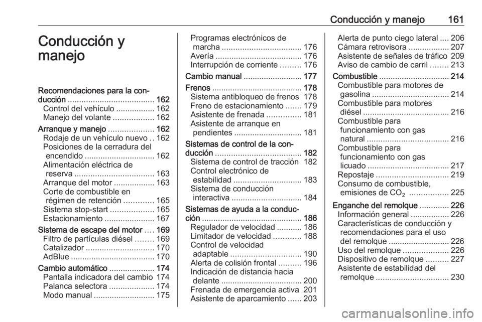 OPEL ZAFIRA C 2017.5 Manual de Instrucciones (in Spanish) Conducción y manejo161Conducción y
manejoRecomendaciones para la con‐
ducción ...................................... 162
Control del vehículo .................162
Manejo del volante ............ OPEL ZAFIRA C 2017.5 Manual de Instrucciones (in Spanish) Conducción y manejo161Conducción y
manejoRecomendaciones para la con‐
ducción ...................................... 162
Control del vehículo .................162
Manejo del volante ............