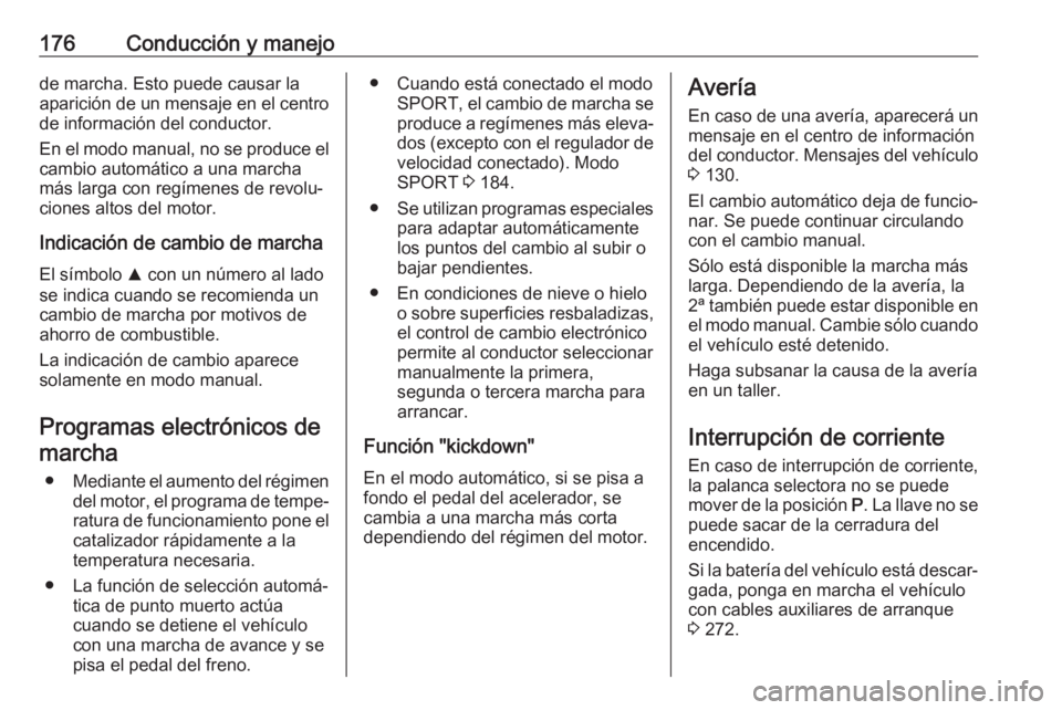 OPEL ZAFIRA C 2017.5 Manual de Instrucciones (in Spanish) 176Conducción y manejode marcha. Esto puede causar la
aparición de un mensaje en el centro de información del conductor.
En el modo manual, no se produce el
cambio automático a una marcha
más lar OPEL ZAFIRA C 2017.5 Manual de Instrucciones (in Spanish) 176Conducción y manejode marcha. Esto puede causar la
aparición de un mensaje en el centro de información del conductor.
En el modo manual, no se produce el
cambio automático a una marcha
más lar