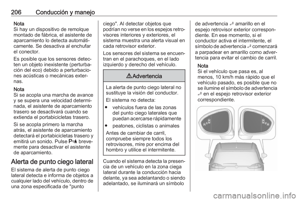 OPEL ZAFIRA C 2017.5 Manual de Instrucciones (in Spanish) 206Conducción y manejoNota
Si hay un dispositivo de remolque montado de fábrica, el asistente de
aparcamiento lo detecta automáti‐
camente. Se desactiva al enchufar
el conector.
Es posible que lo OPEL ZAFIRA C 2017.5 Manual de Instrucciones (in Spanish) 206Conducción y manejoNota
Si hay un dispositivo de remolque montado de fábrica, el asistente de
aparcamiento lo detecta automáti‐
camente. Se desactiva al enchufar
el conector.
Es posible que lo