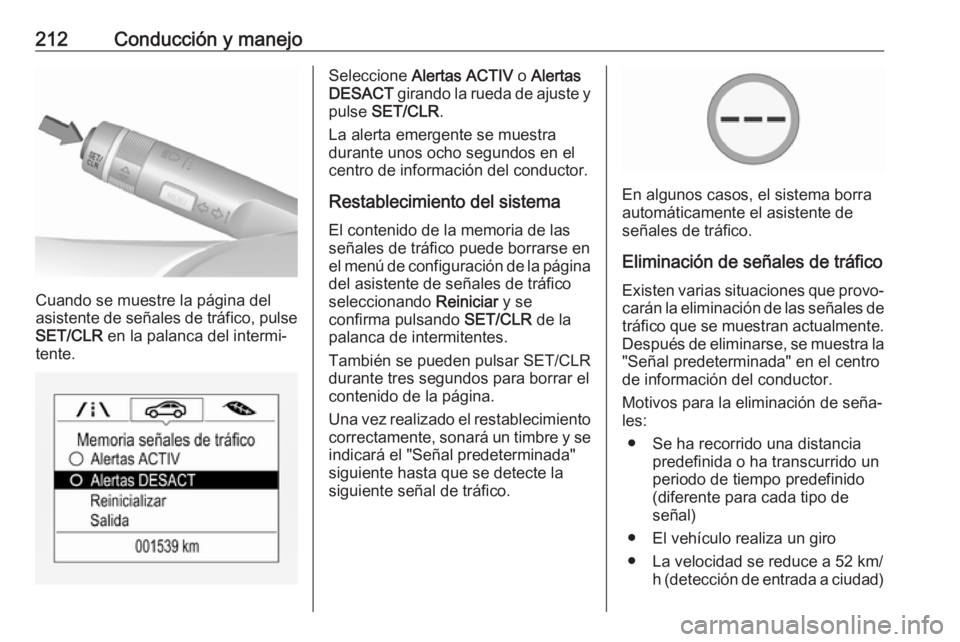 OPEL ZAFIRA C 2017.5 Manual de Instrucciones (in Spanish) 212Conducción y manejo
Cuando se muestre la página del
asistente de señales de tráfico, pulse SET/CLR en la palanca del intermi‐
tente.
Seleccione Alertas ACTIV o Alertas
DESACT girando la r OPEL ZAFIRA C 2017.5 Manual de Instrucciones (in Spanish) 212Conducción y manejo
Cuando se muestre la página del
asistente de señales de tráfico, pulse SET/CLR en la palanca del intermi‐
tente.
Seleccione Alertas ACTIV o Alertas
DESACT girando la r