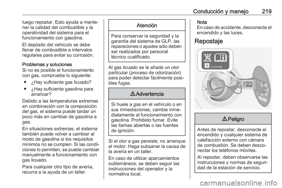 OPEL ZAFIRA C 2017.5 Manual de Instrucciones (in Spanish) Conducción y manejo219luego repostar. Esto ayuda a mante‐
ner la calidad del combustible y la
operatividad del sistema para el
funcionamiento con gasolina.
El depósito del vehículo se debe
llenar OPEL ZAFIRA C 2017.5 Manual de Instrucciones (in Spanish) Conducción y manejo219luego repostar. Esto ayuda a mante‐
ner la calidad del combustible y la
operatividad del sistema para el
funcionamiento con gasolina.
El depósito del vehículo se debe
llenar