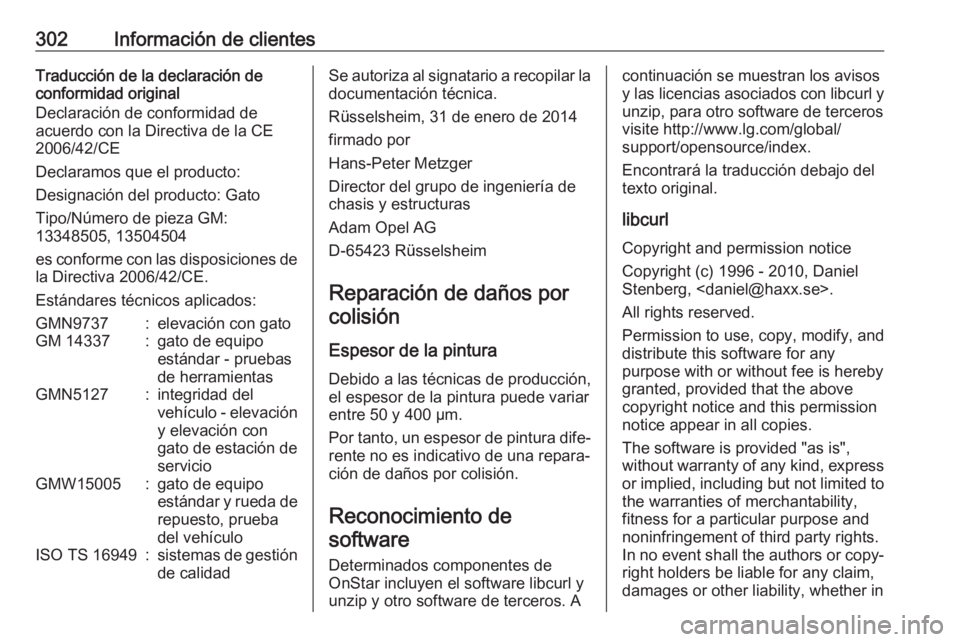 OPEL ZAFIRA C 2017.5 Manual de Instrucciones (in Spanish) 302Información de clientesTraducción de la declaración de
conformidad original
Declaración de conformidad de
acuerdo con la Directiva de la CE
2006/42/CE
Declaramos que el producto:
Designación d OPEL ZAFIRA C 2017.5 Manual de Instrucciones (in Spanish) 302Información de clientesTraducción de la declaración de
conformidad original
Declaración de conformidad de
acuerdo con la Directiva de la CE
2006/42/CE
Declaramos que el producto:
Designación d