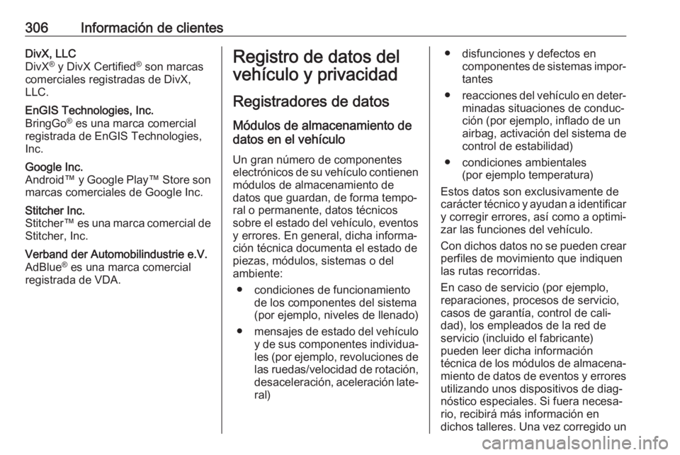 OPEL ZAFIRA C 2017.5  Manual de Instrucciones (in Spanish) 306Información de clientesDivX, LLC
DivX ®
 y DivX Certified ®
 son marcas
comerciales registradas de DivX,
LLC.EnGIS Technologies, Inc.
BringGo ®
 es una marca comercial
registrada de EnGIS Techn