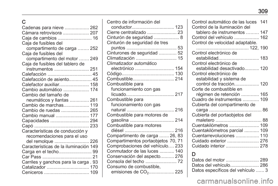 OPEL ZAFIRA C 2017.5 Manual de Instrucciones (in Spanish) 309CCadenas para nieve ..................262
Cámara retrovisora ....................207
Caja de cambios ..........................16
Caja de fusibles del compartimento de carga ........252
Caja d OPEL ZAFIRA C 2017.5 Manual de Instrucciones (in Spanish) 309CCadenas para nieve ..................262
Cámara retrovisora ....................207
Caja de cambios ..........................16
Caja de fusibles del compartimento de carga ........252
Caja d