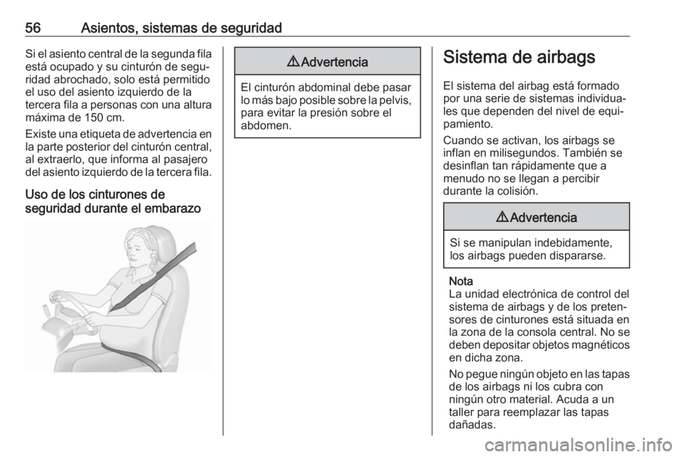 OPEL ZAFIRA C 2017.5 Manual de Instrucciones (in Spanish) 56Asientos, sistemas de seguridadSi el asiento central de la segunda fila
está ocupado y su cinturón de segu‐
ridad abrochado, solo está permitido
el uso del asiento izquierdo de la
tercera fila OPEL ZAFIRA C 2017.5 Manual de Instrucciones (in Spanish) 56Asientos, sistemas de seguridadSi el asiento central de la segunda fila
está ocupado y su cinturón de segu‐
ridad abrochado, solo está permitido
el uso del asiento izquierdo de la
tercera fila