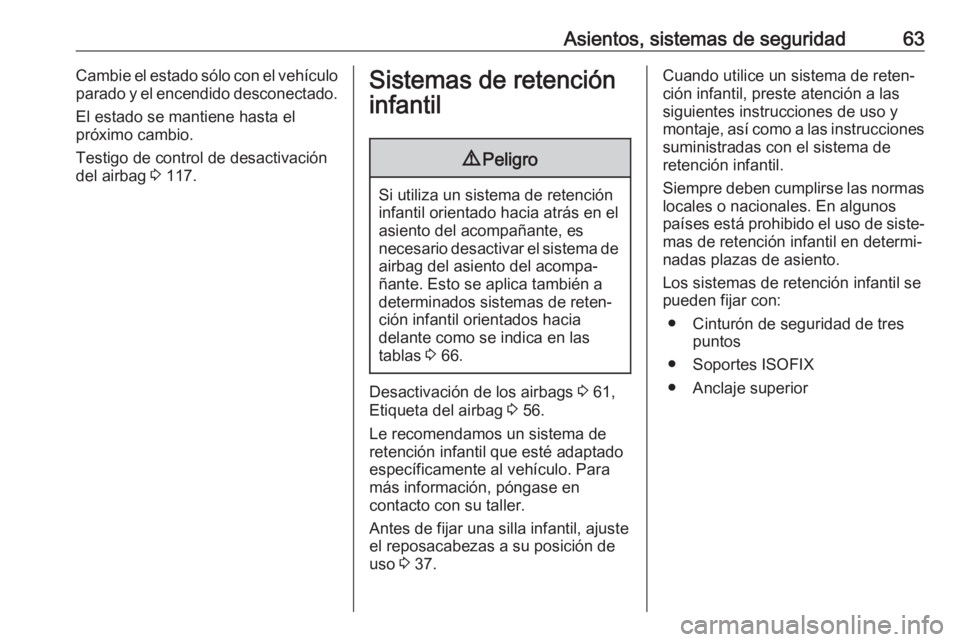 OPEL ZAFIRA C 2017.5 Manual de Instrucciones (in Spanish) Asientos, sistemas de seguridad63Cambie el estado sólo con el vehículo
parado y el encendido desconectado.
El estado se mantiene hasta el
próximo cambio.
Testigo de control de desactivación
del ai OPEL ZAFIRA C 2017.5 Manual de Instrucciones (in Spanish) Asientos, sistemas de seguridad63Cambie el estado sólo con el vehículo
parado y el encendido desconectado.
El estado se mantiene hasta el
próximo cambio.
Testigo de control de desactivación
del ai